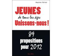 Jeunes de tous les âges unissons nous ! 89 propositions pour 2012 - Maxime Verner - Max Milo - broché - Essai