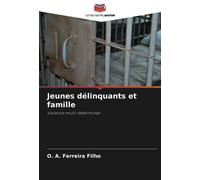 Jeunes délinquants et famille: Violence multi-déterminée