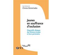 Jeunes en souffrance d'exclusion Dispositifs cliniques des Missions locales et leurs partenaires - Christis Demetriades - Eres - broché - Essai