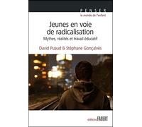 Jeunes en voie de radicalisation : Mythes, réalités et travail éducatif