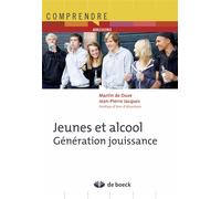Jeunes et alcool : génération jouissance 2014 - MARTIN DE DUVE - De Boeck Supérieur - broché - Etude