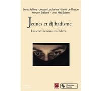 Jeunes et djihadisme - les conversions interdites Denis Jeffrey (Auteur), Jocelyn Lachance (Auteur), David Le Breton (Auteur), Meryam Sellami (Auteur), Jihed Haj Salem (Auteur)