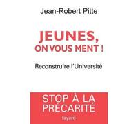Jeunes, on vous ment ! Reconstruire l'Université - Jean-Robert Pitte - Fayard - broché - Essai