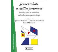Jeunes robots et vieilles personnes Jérôme Pellissier (Editeur général), Mireille Trouilloud (Editeur général), Pascal Menecier (Editeur général), Jérôme Pellissier (Auteur)