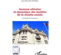 Jeunesse Africaine Et Dynamique Des Modèles De La Réussite Sociale - L'exemple Du Cameroun