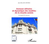 Jean-Marcellin Manga – Jeunesse africaine et dynamique des modèles de la réussite sociale – Broché