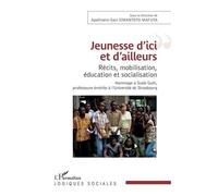 Jeunesse D'ici Et D'ailleurs - Récits, Mobilisation, Éducation Et Socialisation - Hommage À Suzie Guth, Professeure Émérite À L'université De Strasbourg