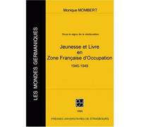 Jeunesse et livre en Zone française d'occupation - 1945-1949 sous le signe de la rééducation - Monique Mombert - Presses Universitaires Strasbourg - Livre