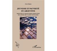 Jeunesse et pauvreté en Argentine Identités et trajectoires subjectives des jeunes des classes populaires - Alicia Kossoy - L'harmattan - broché - Essai