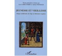 Jeunesse et vieillesse Images médiévales de l'âge en littérature anglaise - Adrian Papahagi - L'harmattan - broché - Etude