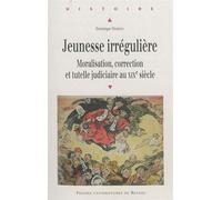 Jeunesse irreguliere Moralisation, correction et tutelle judiciaire - Pur - Presses Universitaires Rennes - broché - Etude