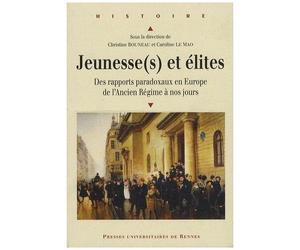 Jeunesse(S) Et Élites - Des Rapports Paradoxaux En Europe De L'ancien Régime À Nos Jours