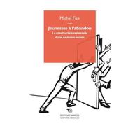 Jeunesses a l'abandon, la construction universelle d'une exclusion sociale