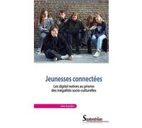 Jeunesses Connectées - Les Digital Natives Au Prisme Des Inégalités Socio-Culturelles