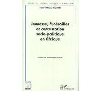 Jeunesses, Funérailles et Contestation Socio-Politique en Afrique - le cas de l'ex-Zaïre - Ivan Vangu Ngimbi - L'harmattan - Livre