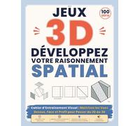 JEUX 3D DÉVELOPPEZ VOTRE RAISONNEMENT SPATIAL: Cahier d’Entraînement Visuel : Maîtrisez les Vues Dessus, Face et Profil pour Passer du 2D au 3D