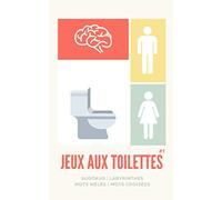 Jeux aux toilettes #1 | Sudokus | Labyrinthes | Mots mêlés | Mots croisés: 60 pages de jeux, 20 sudokus, 20 labyrinthes, 10 mots mêlés, 10 mots croisés avec solutions