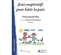 Jeux coopératifs pour bâtir la paix Université de la Paix (Auteur), Thomas Ansembourg (Préface)