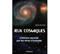 Jeux cosmiques - L'Univers raconté avec les rêves d'Isabelle - Mario Novello - Ellipses - broché - Essai