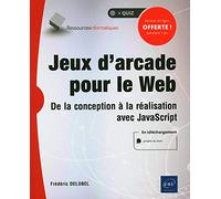 Jeux d'arcade pour le Web - De la conception à la réalisation avec JavaScript