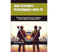 Jeux d'archers - Perfectionnez votre Tir: 26 jeux d'archerie pour s'amuser et dire adieu au target panic.