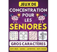 Jeux de Concentration pour les Seniors: 120 activités de stimulation de la mémoire en gros caractères : mots mêlés, mots croisés, sudokus et labyrinthes pour maintenir un cerveau actif.