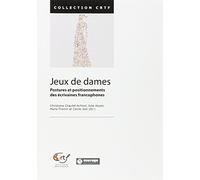 Jeux de Dames: Postures et Positionnements des Écrivaines francophones