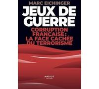 Jeux de guerre - Corruption française : la face cachée de terrorisme Marc Eichinger (Auteur)