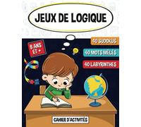 Jeux de Logique: Cahier d'activités -enfant 8 ans et +.120 jeux de casse-têtes et puzzles : 40 Sudokus, 40 mots mêlés avec illustrations et petits ... (gâteau, cadeau, animaux, astro, robots, ...)