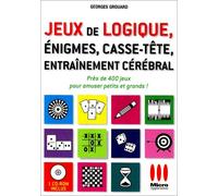 Jeux de logique, énigmes, casse-tête, entraînement cérébral: Près de 400 jeux pour amuser petits et grands