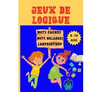 Jeux de logique pour enfants 8 - 10 ans : mots cachés, mots mélangés et labyrinthes.: Cahier de jeux pour enfants