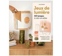 Jeux de lumière: 50 lampes à créer soi-même