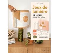 Jeux de lumière 50 lampes à créer soi-même - Julie Robert - Marabout - broché - Guide