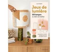 Jeux de lumière: 50 lampes à créer soi-même