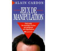 Jeux de manipulation : Petit traité des stratégies d'échec qui paralysent nos organisations