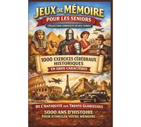 Jeux de Mémoire pour les Seniors - Collection Complète en 10 Tomes: 1000 Exercices Cérébraux Historiques De l'Antiquité aux Trente Glorieuses - 5000 Ans d'Histoire pour Stimuler Votre Mémoire