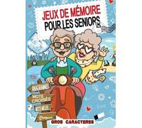 JEUX DE MÉMOIRE POUR LES SENIORS: Un Voyage Quotidien pour un Esprit Entraîné, Concentré et Détendu.