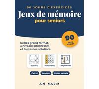 Jeux de mémoire pour seniors: 90 jours d'exercices progressifs, grilles grand format et solutions : mots mêlés, sudoku, labyrinthes, codes secrets, calcul mental et logique