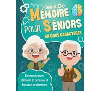 Jeux de Mémoire pour Séniors: Cahier d'Activités Senior et Personne âgée Pour Entretenir Son Cerveau et Travailler sa Mémoire - Entrainement Cognitif ... en Gros Caractères Pour Les Grands-Parents.