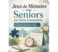 Jeux de Mémoire pour Seniors en Gros Caractères: Jeux cognitifs en grand format pour garder l’esprit actif - mémoire, logique, lecture, repérage et activités du quotidien pour seniors