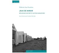 Jeux De Miroir - Réflexions Sur Msf Et L'action Humanitaire