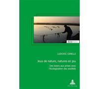 Jeux de nature, natures en jeu Des loisirs aux prises avec l'écologisation des sociétés - Ludovic Ginelli - Peter Lang - broché - Essai