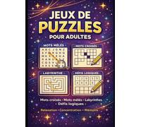 Jeux de Puzzles pour adults -relaxation, concentration,mémoire: Mots croisés • Mots mêlés • Labyrinthes • Défis logiques Un cahier de jeux pour stimuler la mémoire, la concentration et la réflexion