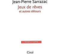 Jeux de reves et autres detours Jean-Pierre Sarrazac (Auteur)