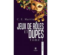 Jeux de rôles et dupes Tome I : Nouvelle version - C. E. Martin - Le Lys Bleu - broché - Roman