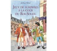 Jeux de surprises à la cour du Roi-Soleil Arthur Ténor (Auteur), Jérôme Brasseur (Illustration)