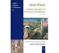 Jeux d'eau moulins meuniers et maChines hydrauliques XII-XXe s Etudes offertes à Georges Comet - Aline Durand - Publication Universite Provence - broché - Etude