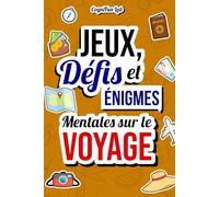 Jeux, Défis et Énigmes Mentales sur le Voyage: Mettez-vous à l'épreuve avec un tas de défis captivants que seul un véritable voyageur pourrait affronter