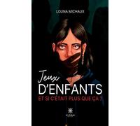 Jeux d'enfants Et si c'était plus que ça ? - Louna Michaux - Le Lys Bleu - broché - roman jeunesse