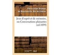 Jeux d'esprit et de mémoire, ou Conversations plaisantes (ed.1694) Brodeau De Moncharville, Marqu (Auteur)